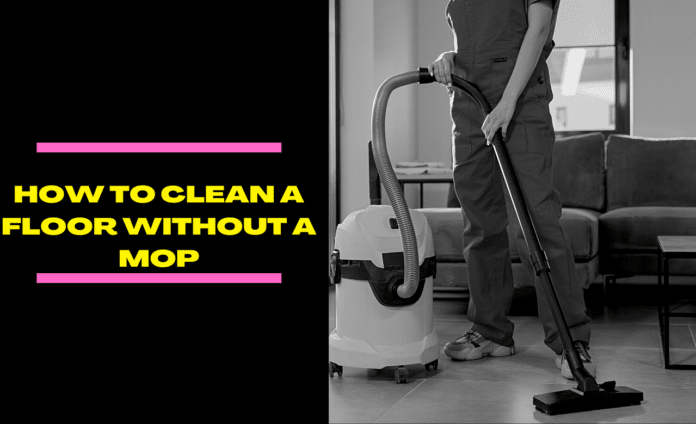 HOW TO CLEAN A FLOOR WITHOUT MOP